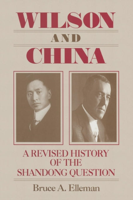 Book cover of: Wilson and China: A Revised History of the Shandong Question. By: Bruce A. Elleman