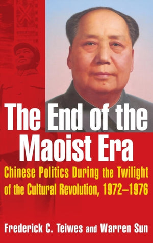 End of the Maoist Era: Chinese Politics During the Twilight of the Cultural Revolution, 1972-1976