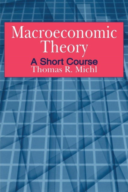 Book cover of: Macroeconomic Theory: A Short Course. By: Thomas R. Michl