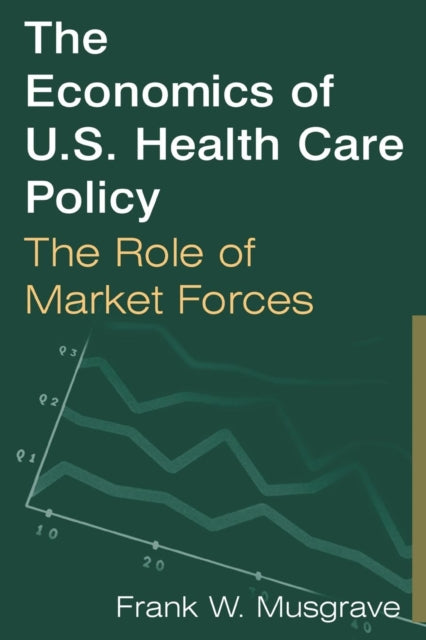 Book cover of: Economics of U.S. Health Care Policy: The Role of Market Forces