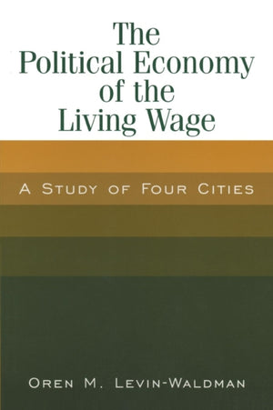 The Political Economy of the Living Wage: A Study of Four Cities