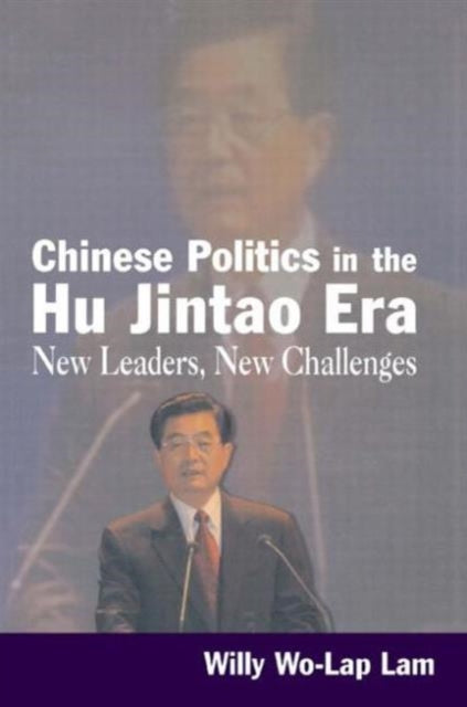 Book cover of: Chinese Politics in the Hu Jintao Era: New Leaders, New Challenges. By: Willy Wo-Lap Lam