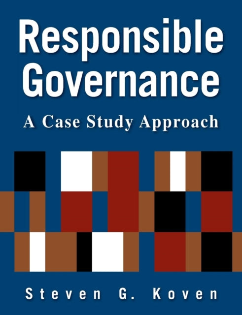 Book cover of: Responsible Governance: A Case Study Approach. By: Steven G. Koven