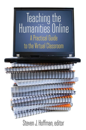 Teaching the Humanities Online: A Practical Guide to the Virtual Classroom