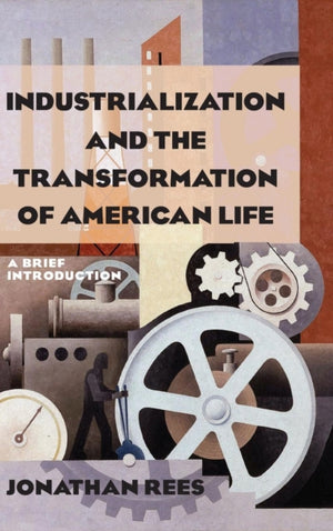 Industrialization and the Transformation of American Life: A Brief Introduction