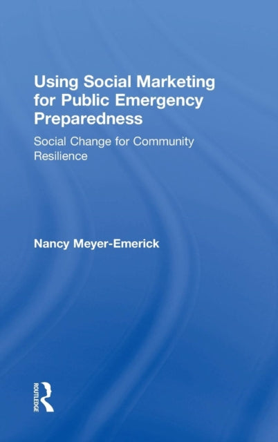 Book cover of: Using Social Marketing for Public Emergency Preparedness. By: Nancy Meyer-Emerick