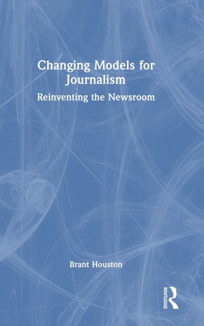 Book cover of: Changing Models for Journalism. By: Brant Houston