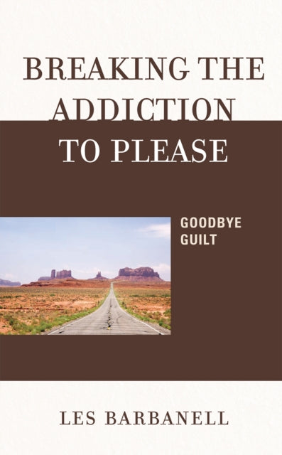 Book cover of: Breaking the Addiction to Please. By: Les Barbanell
