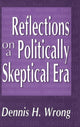 Book cover of: Reflections on a Politically Skeptical Era. By: Dennis Wrong