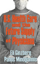Book cover of: U.S. Healthcare and the Future Supply of Physicians. By: Eli Ginzberg