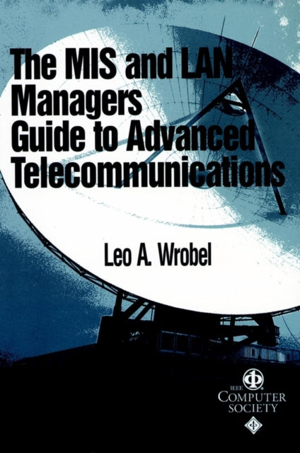 Book cover of: MIS and LAN Manager's Guide to Advanced Telecommunications. By: Leo A. Wrobel