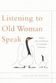 Book cover of: Listening to Old Woman Speak. By: Laura Smyth Groening