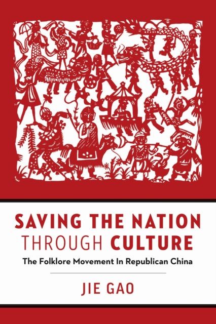 Book cover of: Saving the Nation Through Culture. By: Jie Gao