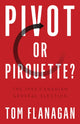 Book cover of: Pivot or Pirouette?. By: Tom Flanagan