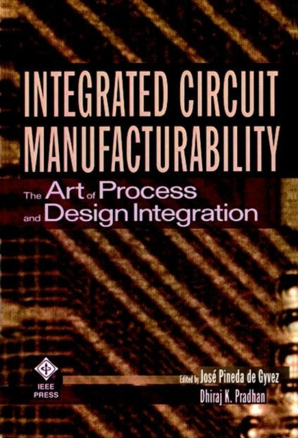 Book cover of: Integrated Circuit Manufacturability. By: Dhiraj Pradhan