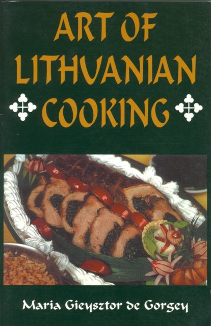 Book cover of: Art of Lithuanian Cooking. By: Maria Gieysztor De Gorgey