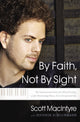 Book cover of: By Faith, Not By Sight. By: Scott MacIntyre