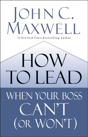 How to Lead When Your Boss Can't (or Won't)