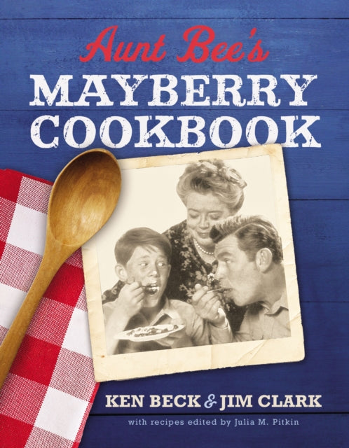 Book cover of: Aunt Bee's Mayberry Cookbook. By: Ken Beck