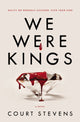 Book cover of: We Were Kings. By: Court Stevens