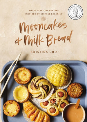 Mooncakes and Milk Bread, Sweet and   Savory Recipes Inspired by Chinese Bakeries (A James Beard Award-Winning Cookbook. The Perfect Gift for Bakers, Baking Fans, and Foodies)