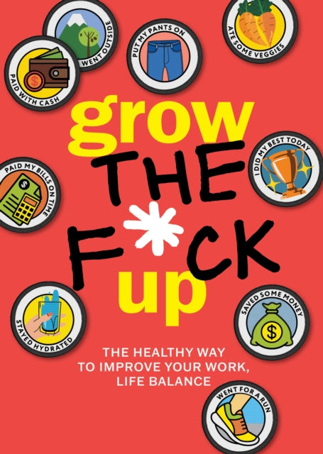 Grow the F*ck Up, The Healthy Way to Improve Your Work, Life Balance 9780785846475 Editors of Chartwell Books