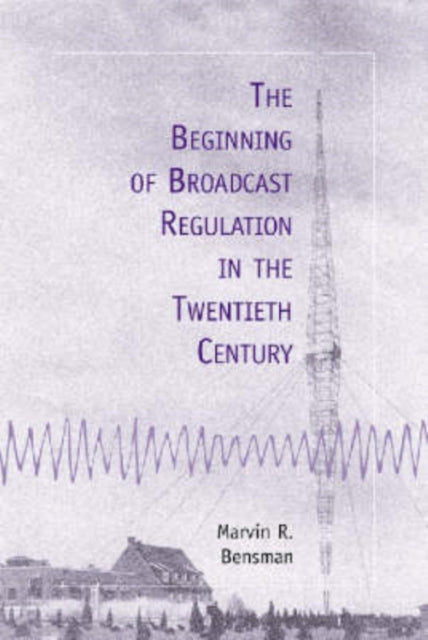 Book cover of: Beginning of Broadcast Regulation in the Twentieth Century. By: Marvin R. Bensman