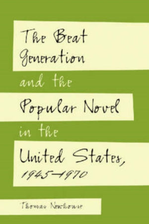 Beat Generation and the Popular Novel in the United States, 1945-1970