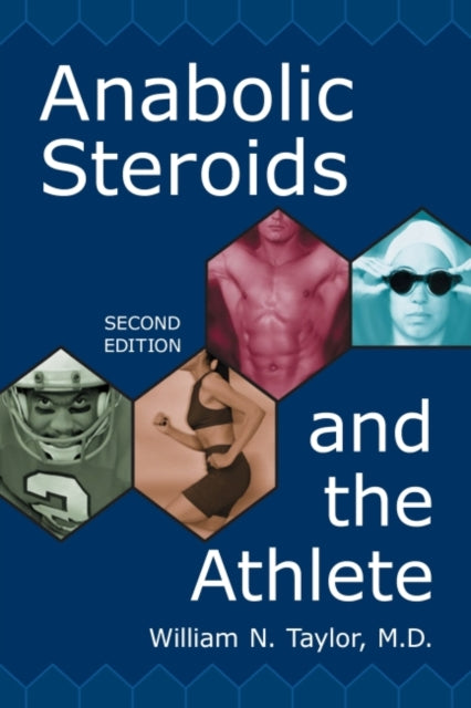 Book cover of: Anabolic Steroids and the Athlete, 2d ed.. By: William N. Taylor