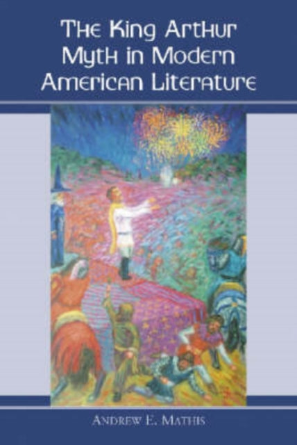 Book cover of: King Arthur Myth in Modern American Literature