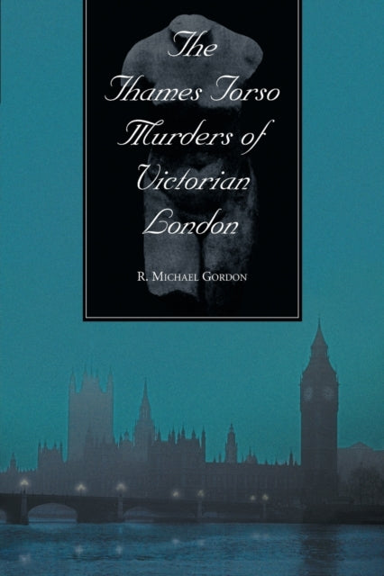 Book cover of: Thames Torso Murders of Victorian London. By: R. Michael Gordon