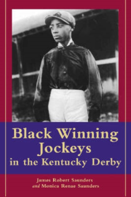 Book cover of: Black Winning Jockeys in the Kentucky Derby. By: James Robert Saunders