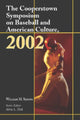 Book cover of: Cooperstown Symposium on Baseball and American Culture, 2002. By: William M. Simons