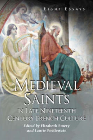 Medieval Saints in Late Nineteenth Century French Culture