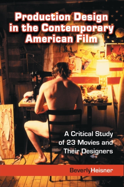 Book cover of: Production Design in the Contemporary American Film. By: Beverly Heisner