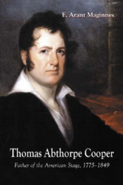 Book cover of: Thomas Abthorpe Cooper. By: F. Arant Maginnes