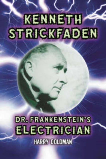 Book cover of: Kenneth Strickfaden, Dr. Frankenstein's Electrician