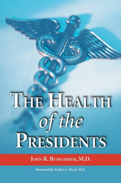 Book cover of: Health of the Presidents. By: John R., M.D. Bumgarner