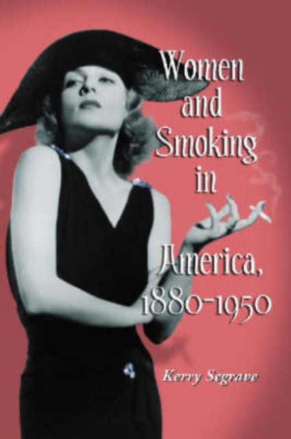Book cover of: Women and Smoking in America, 1880-1950. By: Kerry Segrave