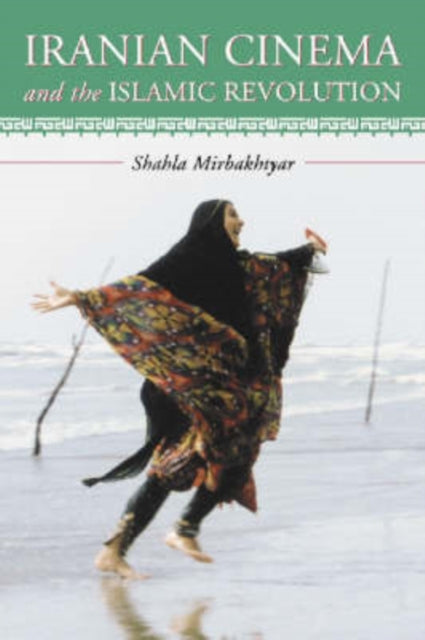 Book cover of: Iranian Cinema and the Islamic Revolution. By: Shahla Mirbakhtyar