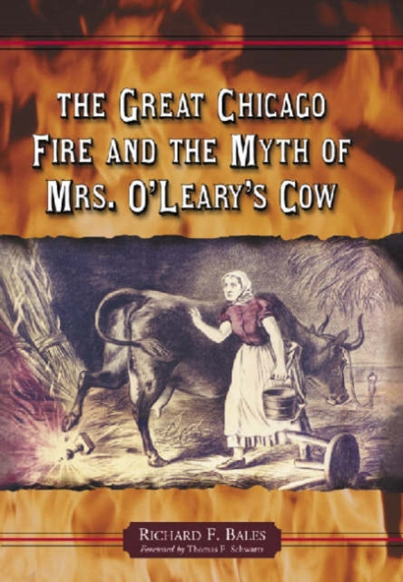 Book cover of: Great Chicago Fire and the Myth of Mrs. O'Leary's Cow. By: Richard F. Bales