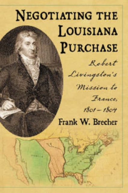 Book cover of: Negotiating the Louisiana Purchase. By: Frank W. Brecher