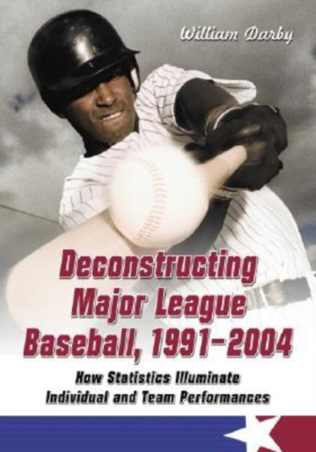 Book cover of: Deconstructing Major League Baseball, 1991-2004. By: William Darby