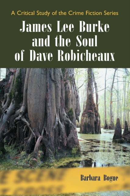 Book cover of: James Lee Burke and the Soul of Dave Robicheaux. By: Barbara Bogue