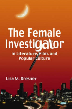 Female Investigator in Literature, Film, and Popular Culture