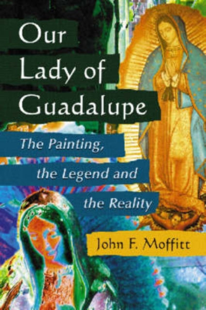 Book cover of: Our Lady of Guadalupe. By: John F. Moffitt