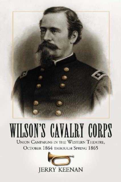Book cover of: Wilson's Cavalry Corps. By: Jerry Keenan