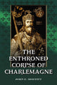 Book cover of: Enthroned Corpse of Charlemagne. By: John F. Moffitt