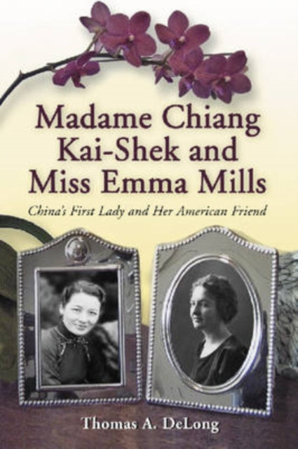 Book cover of: Madame Chiang Kai-shek and Miss Emma Mills. By: Thomas A. Delong