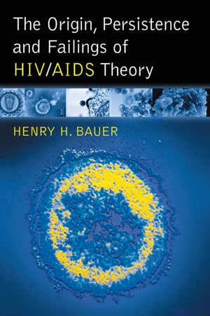 Origin, Persistence and Failings of HIV/AIDS Theory